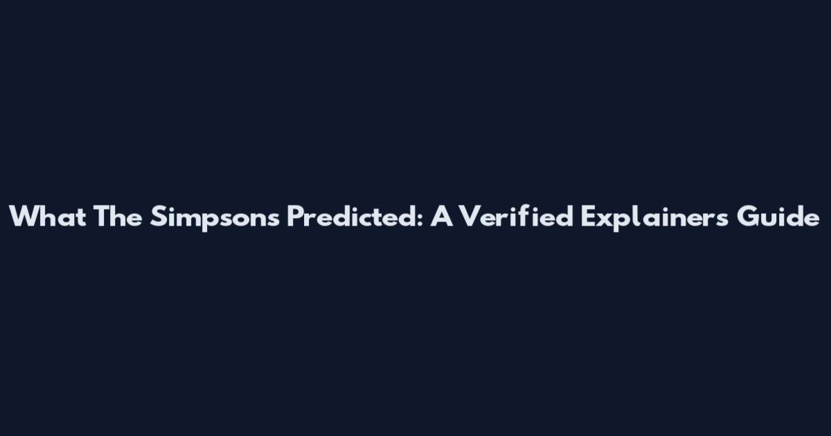 What The Simpsons Predicted: A Verified Explainers Guide