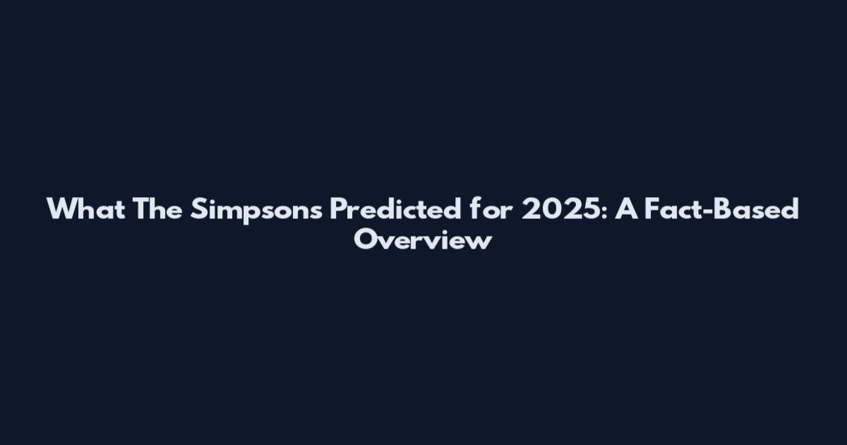 What The Simpsons Predicted for 2025: A Fact-Based Overview