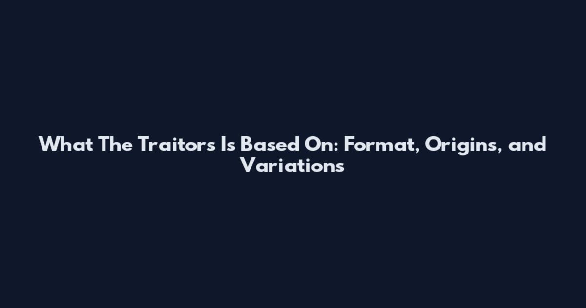 What The Traitors Is Based On: Format, Origins, and Variations
