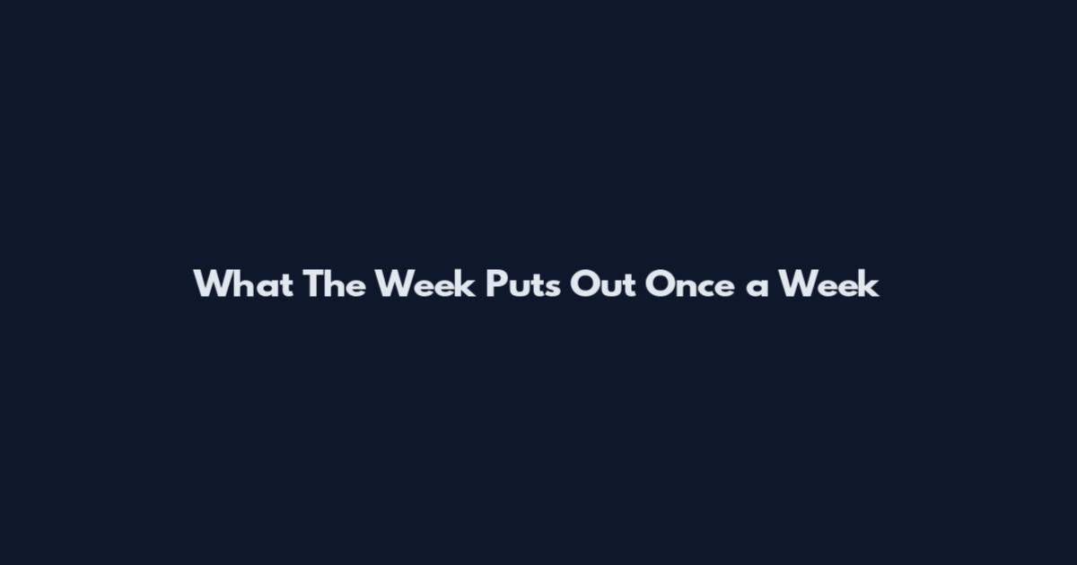What The Week Puts Out Once a Week
