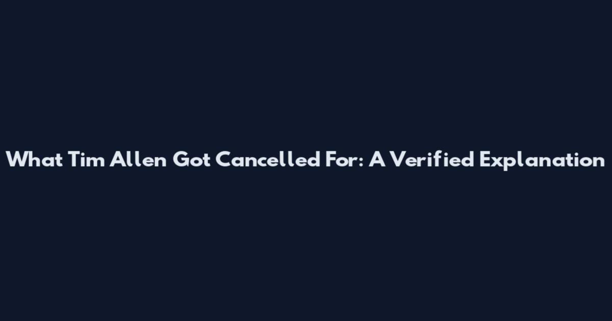 What Tim Allen Got Cancelled For: A Verified Explanation