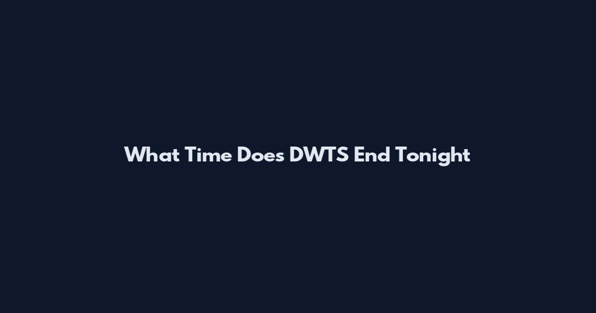What Time Does DWTS End Tonight