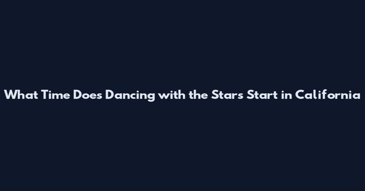 What Time Does Dancing with the Stars Start in California