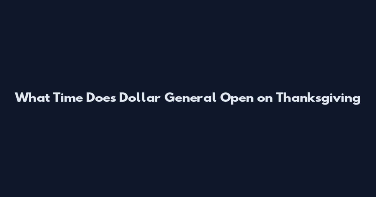 What Time Does Dollar General Open on Thanksgiving