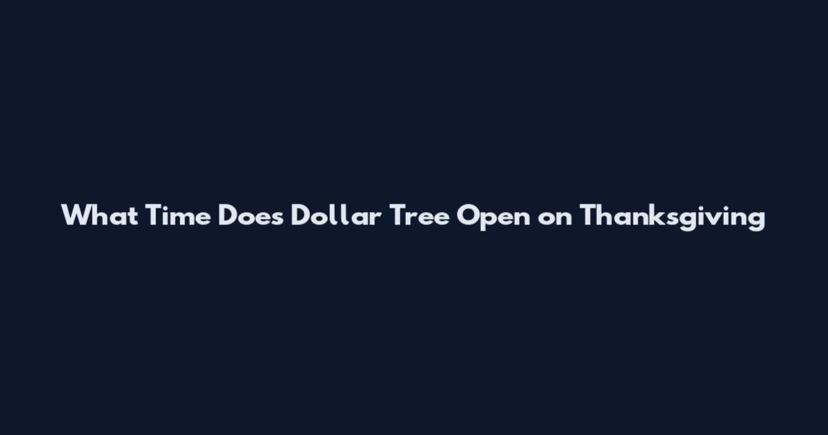 What Time Does Dollar Tree Open on Thanksgiving