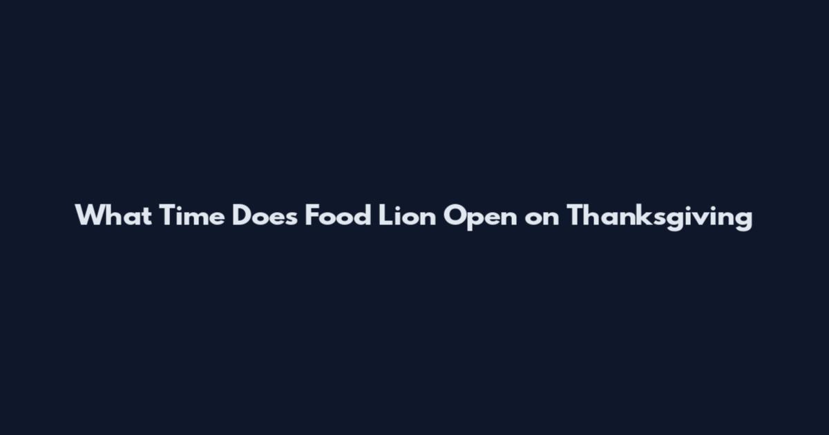 What Time Does Food Lion Open on Thanksgiving