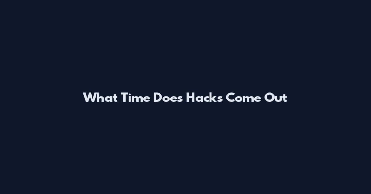 What Time Does Hacks Come Out