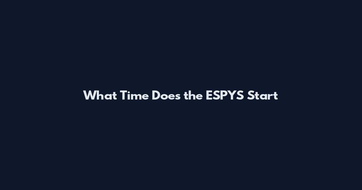 What Time Does the ESPYS Start