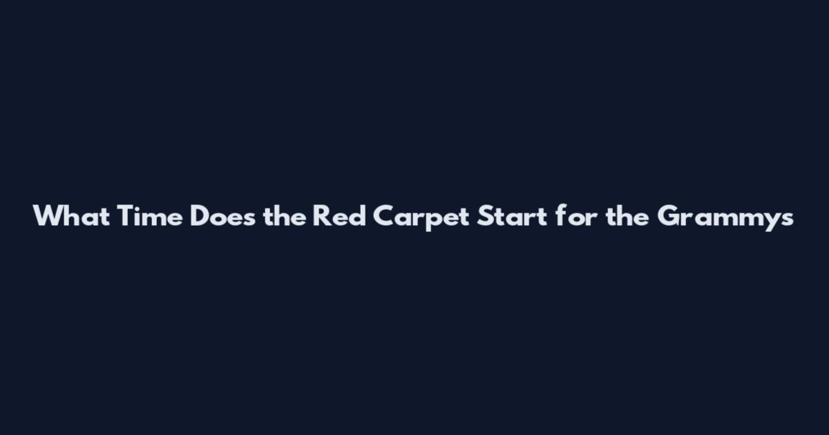 What Time Does the Red Carpet Start for the Grammys