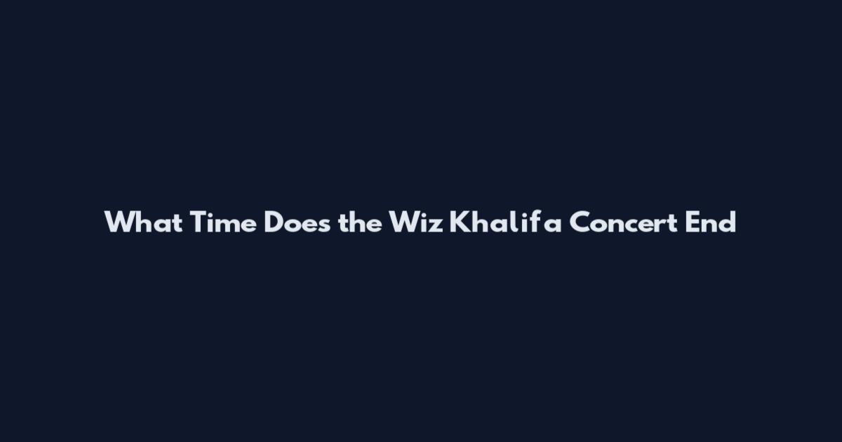 What Time Does the Wiz Khalifa Concert End
