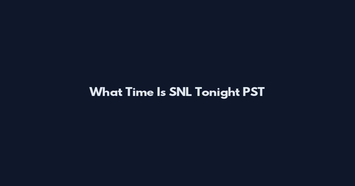 What Time Is SNL Tonight PST