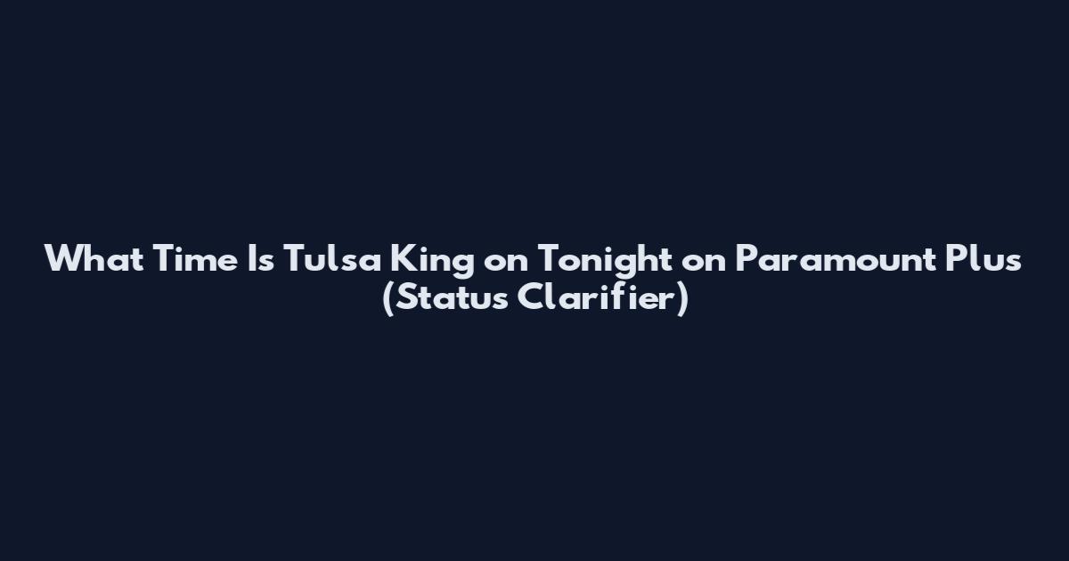 What Time Is Tulsa King on Tonight on Paramount Plus (Status Clarifier)