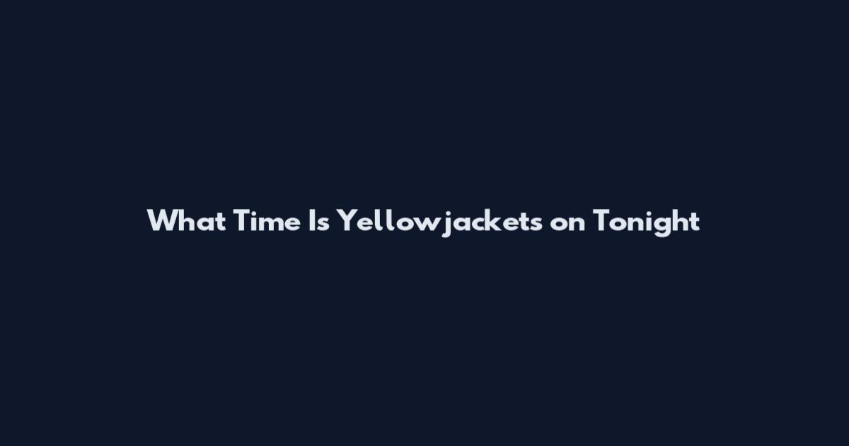 What Time Is Yellowjackets on Tonight