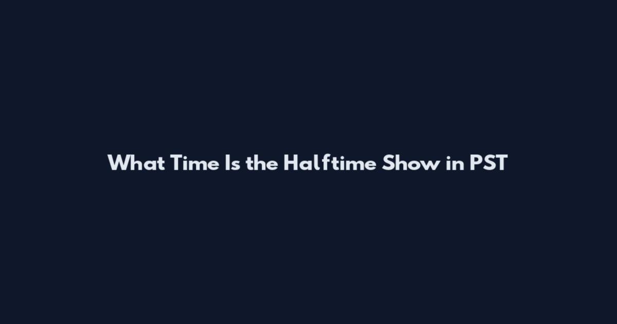 What Time Is the Halftime Show in PST