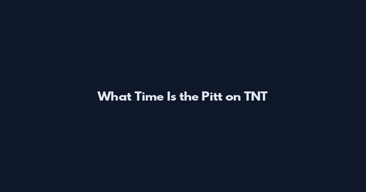 What Time Is the Pitt on TNT