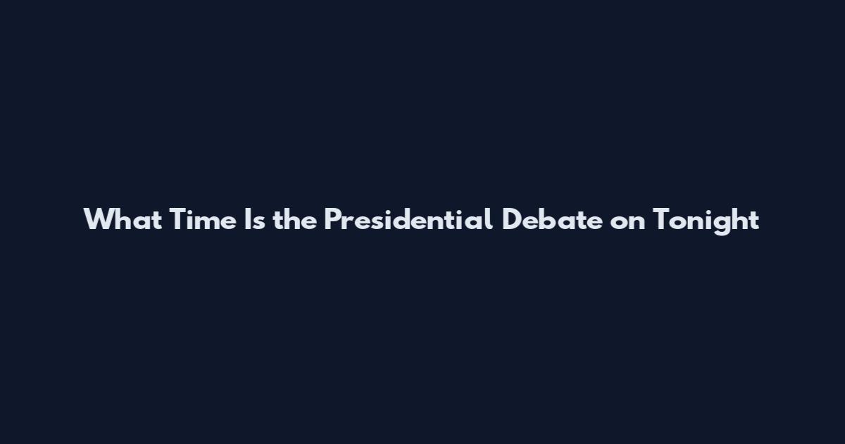 What Time Is the Presidential Debate on Tonight