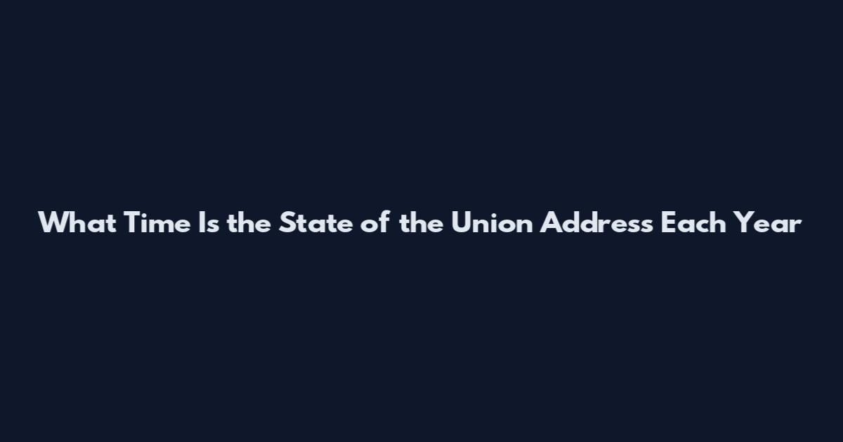 What Time Is the State of the Union Address Each Year