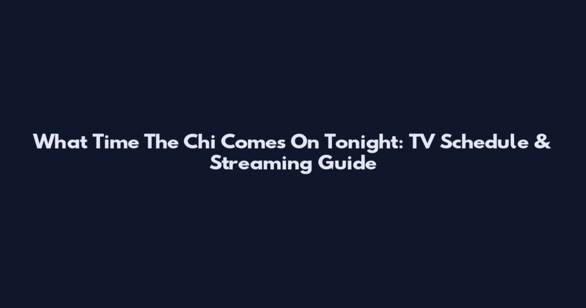What Time The Chi Comes On Tonight: TV Schedule & Streaming Guide
