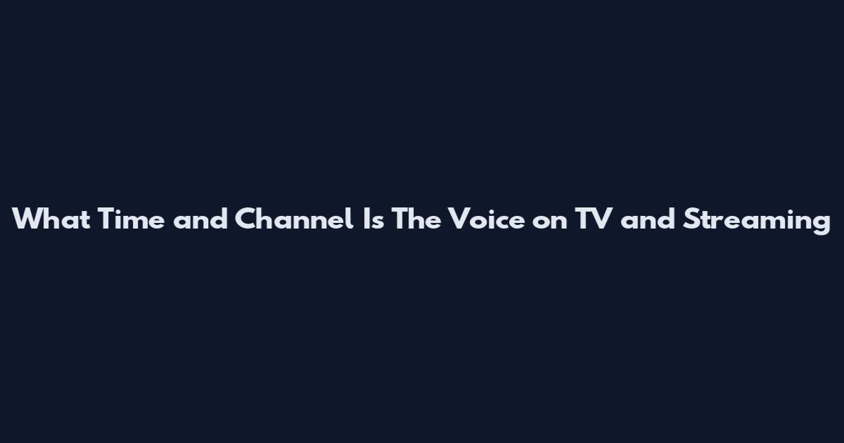 What Time and Channel Is The Voice on TV and Streaming