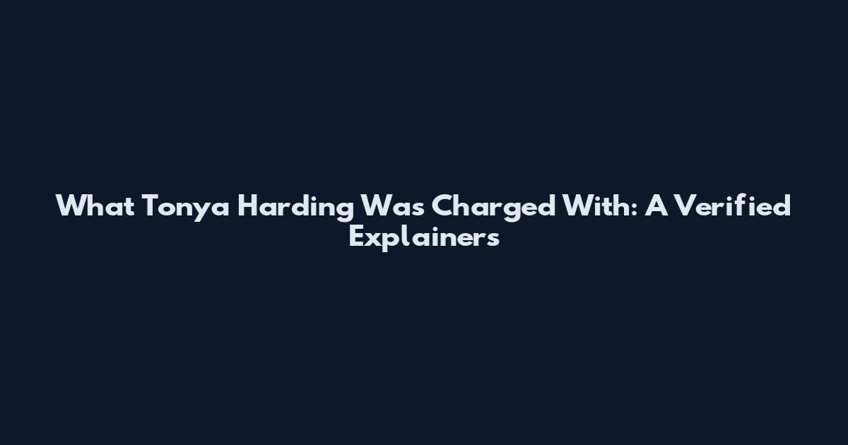 What Tonya Harding Was Charged With: A Verified Explainers