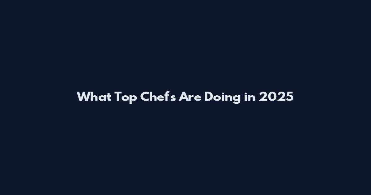 What Top Chefs Are Doing in 2025