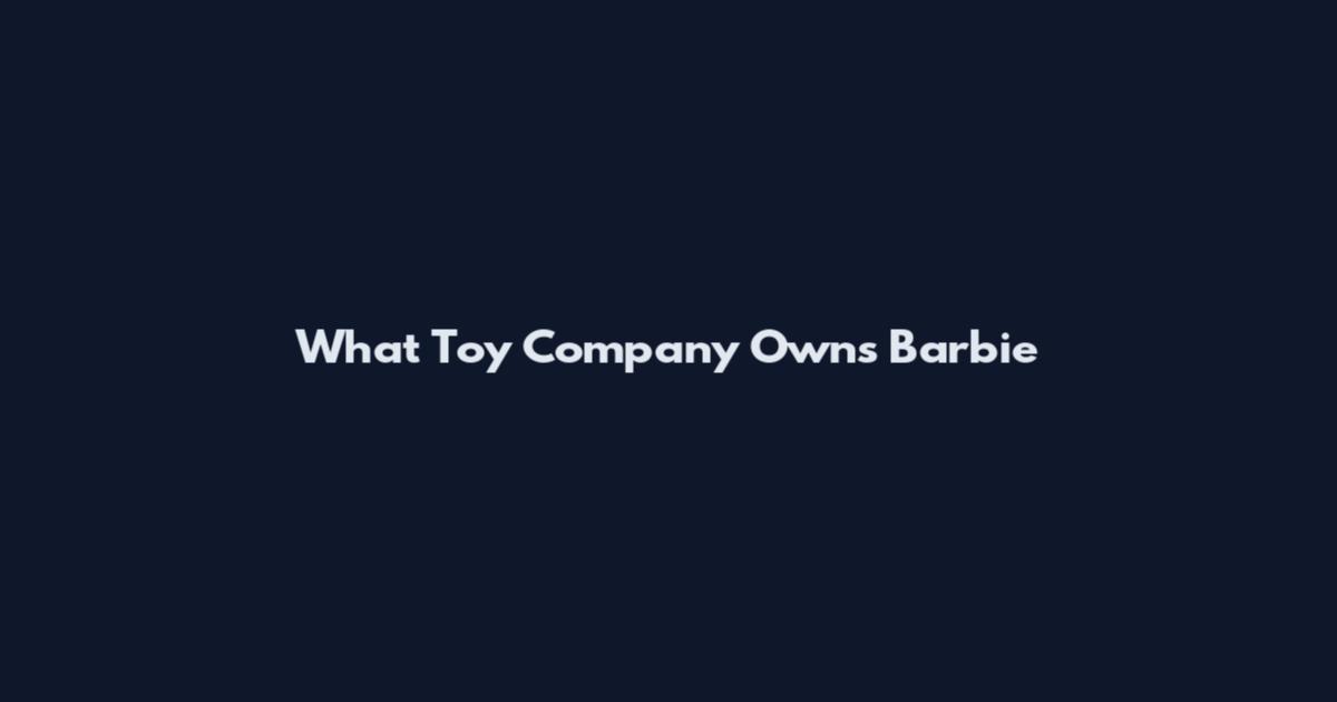 What Toy Company Owns Barbie