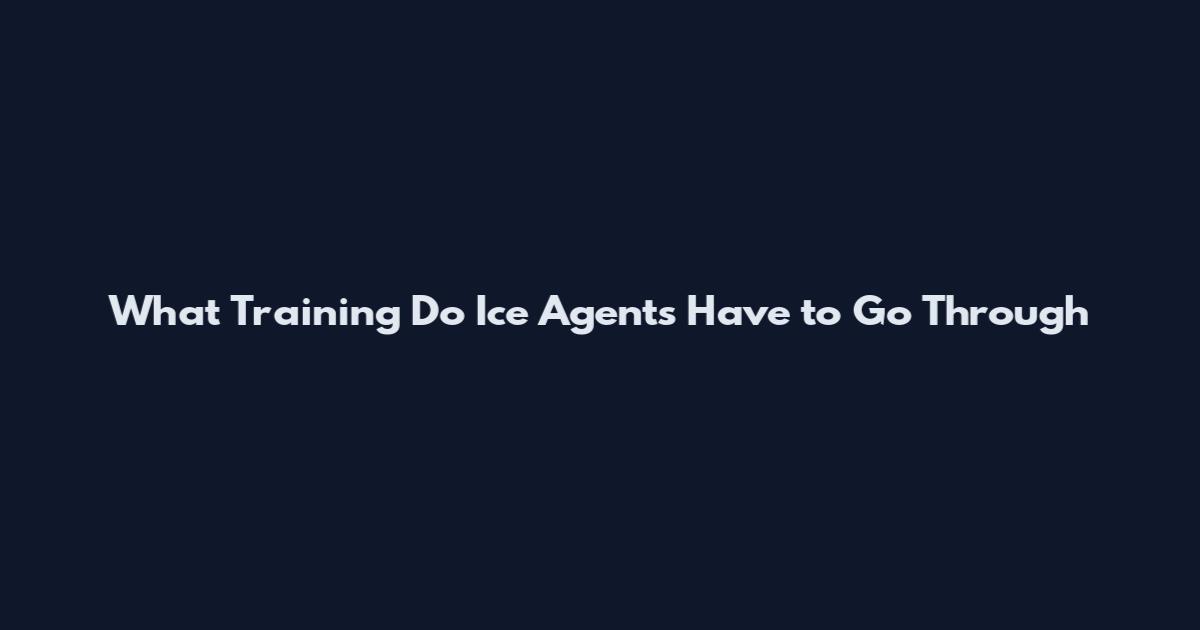 What Training Do Ice Agents Have to Go Through