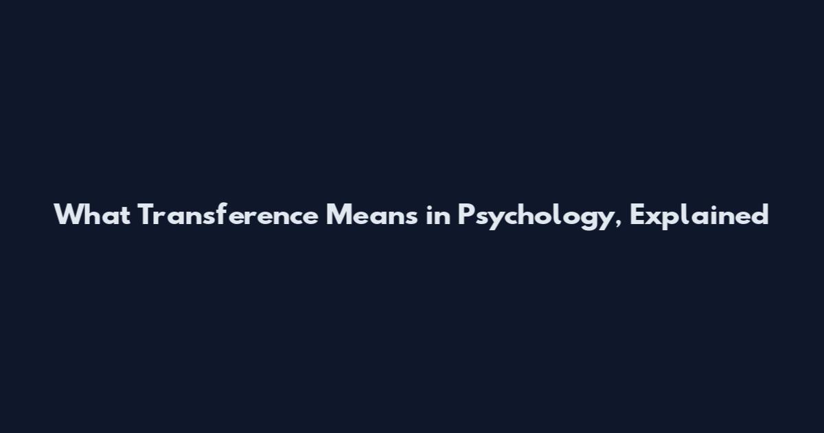 What Transference Means in Psychology, Explained