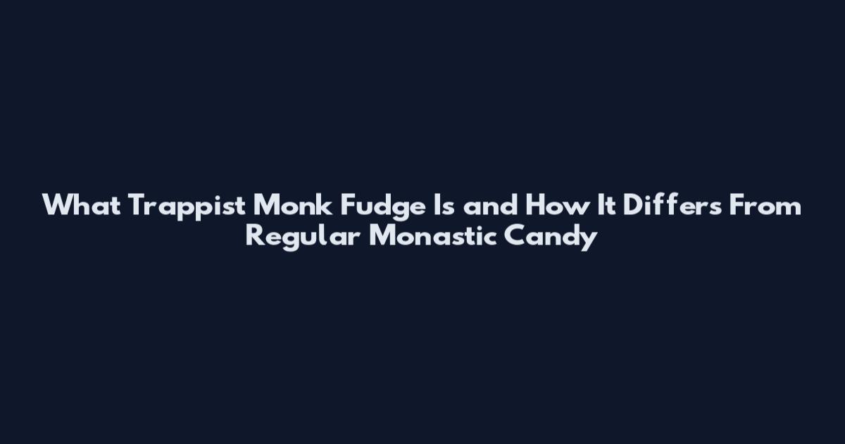 What Trappist Monk Fudge Is and How It Differs From Regular Monastic Candy