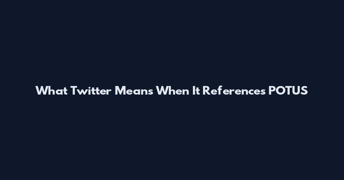 What Twitter Means When It References POTUS