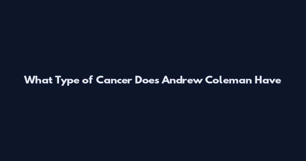 What Type of Cancer Does Andrew Coleman Have