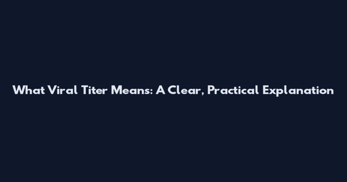 What Viral Titer Means: A Clear, Practical Explanation