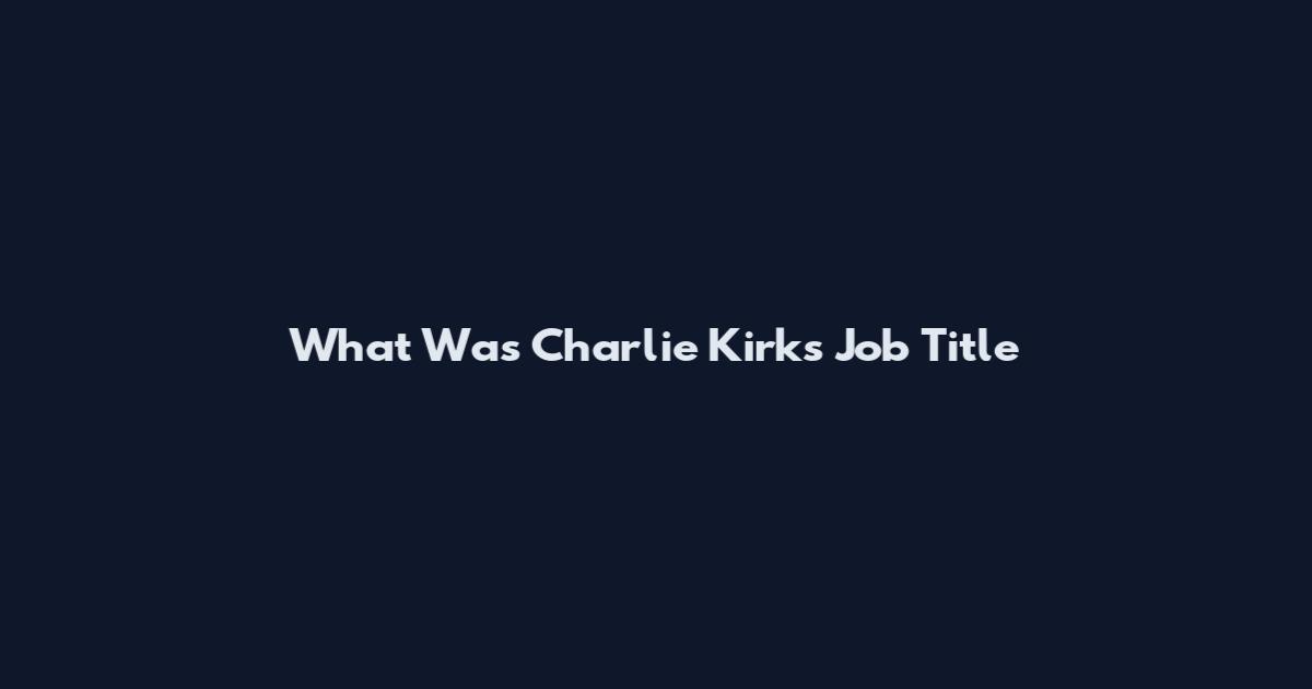 What Was Charlie Kirk's Job Title