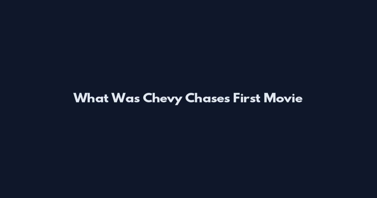 What Was Chevy Chase's First Movie