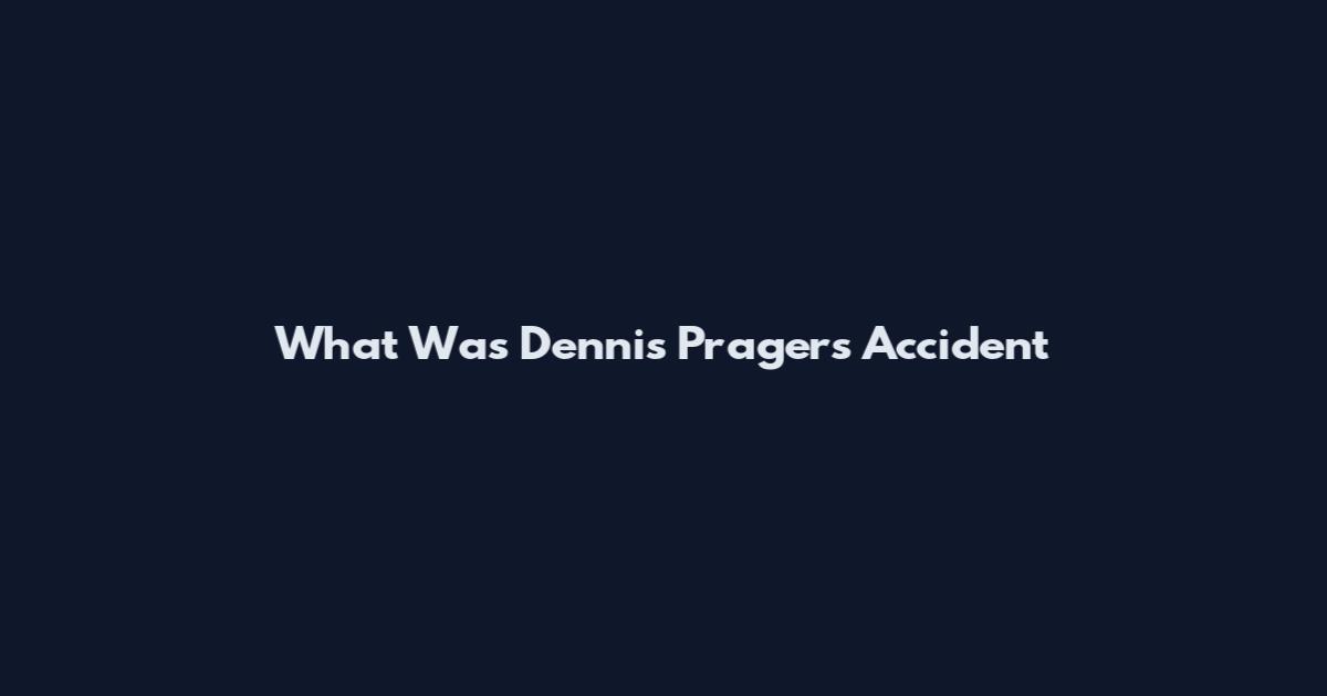 What Was Dennis Prager's Accident