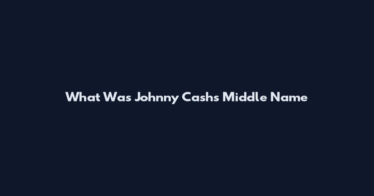 What Was Johnny Cash's Middle Name