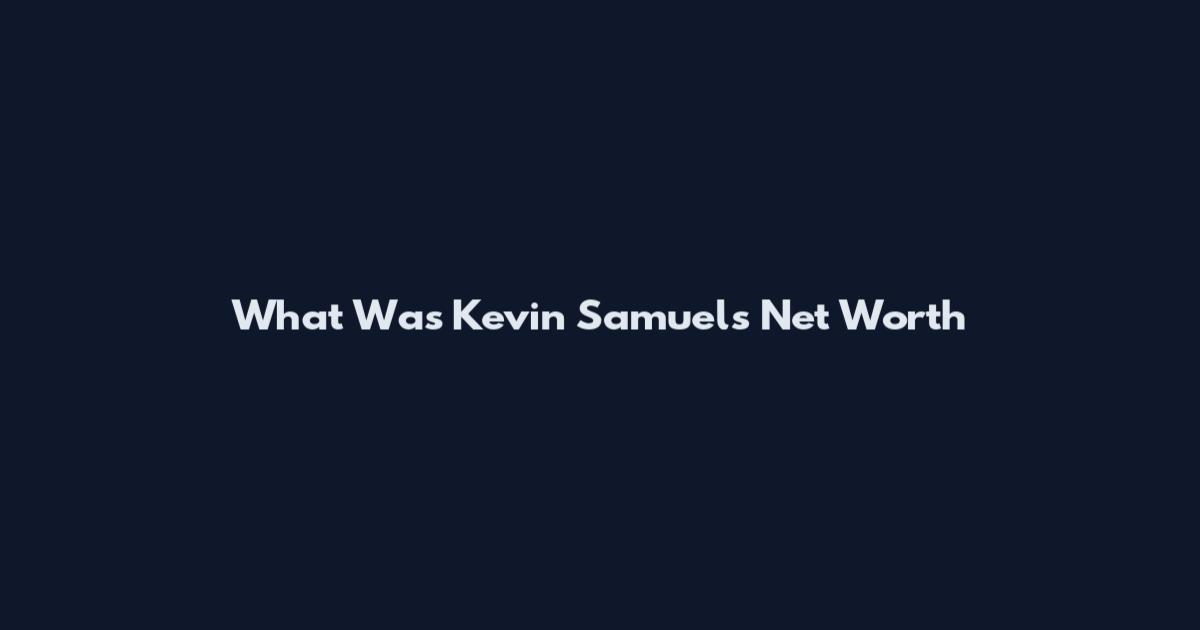 What Was Kevin Samuels Net Worth