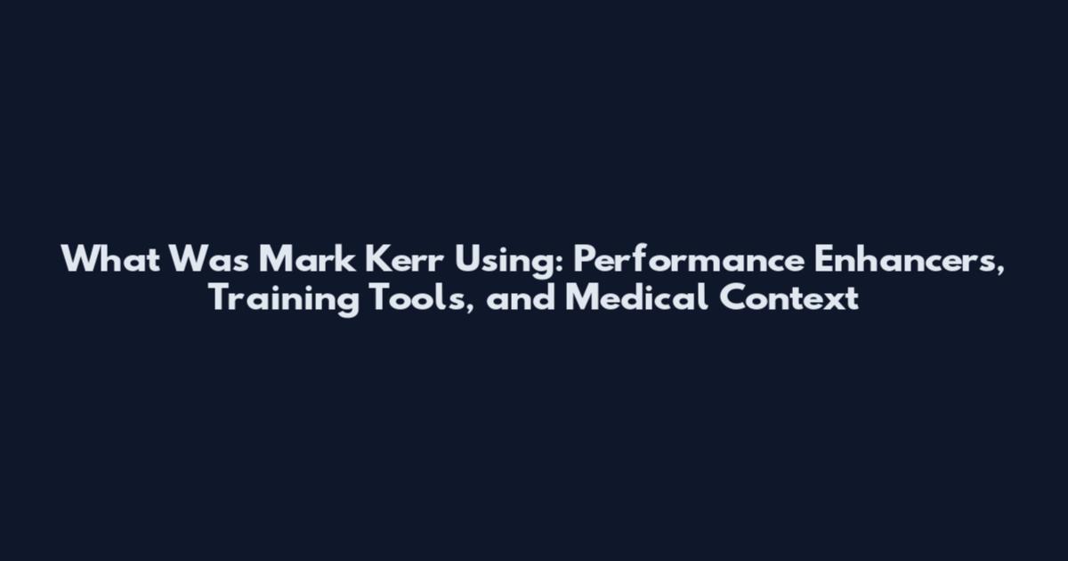 What Was Mark Kerr Using: Performance Enhancers, Training Tools, and Medical Context
