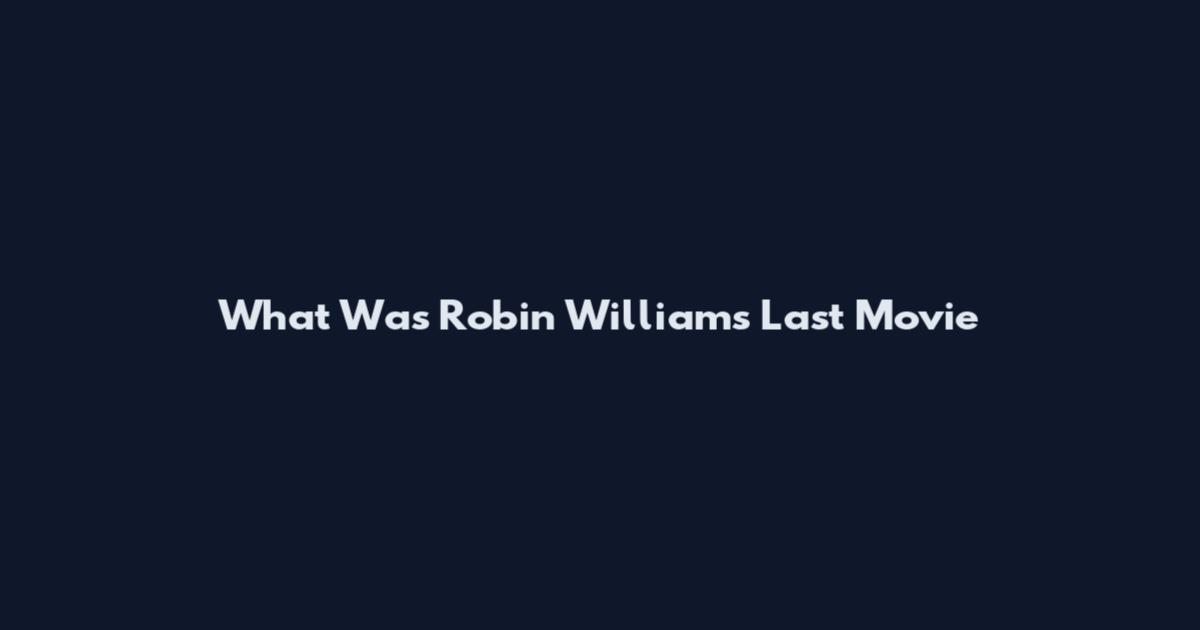 What Was Robin Williams' Last Movie