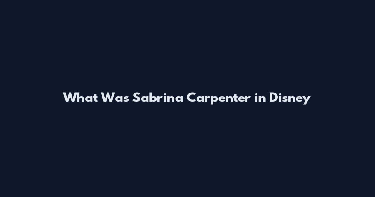 What Was Sabrina Carpenter in Disney