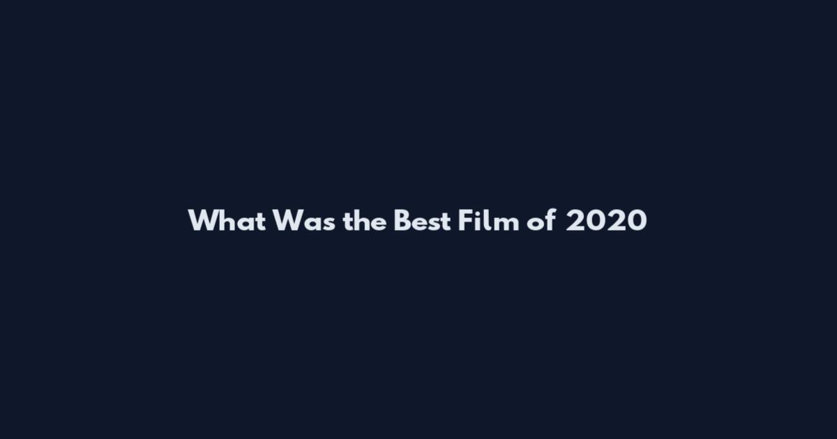 What Was the Best Film of 2020