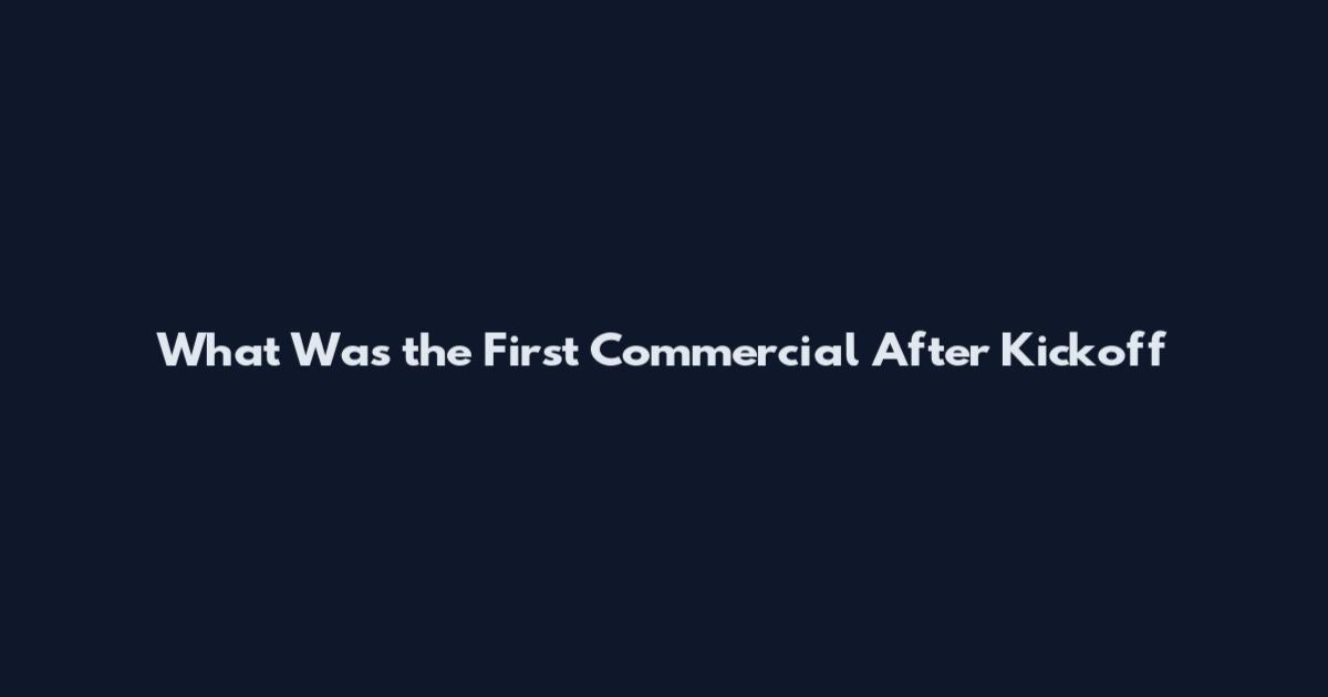 What Was the First Commercial After Kickoff