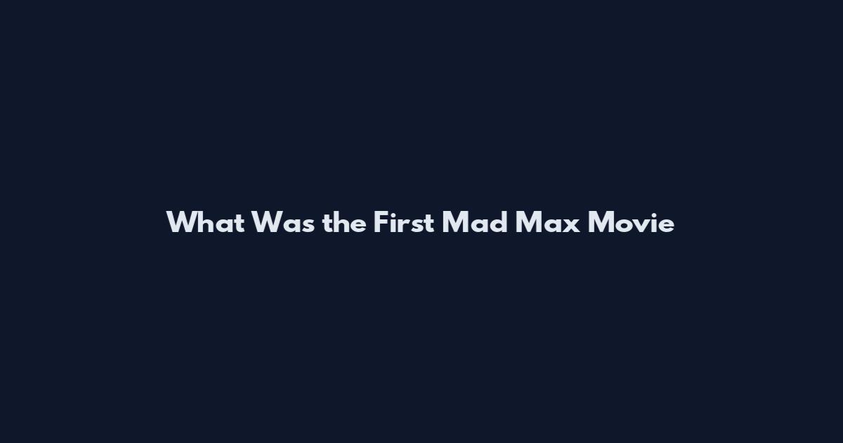 What Was the First Mad Max Movie
