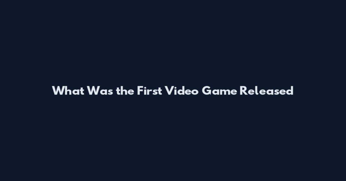What Was the First Video Game Released