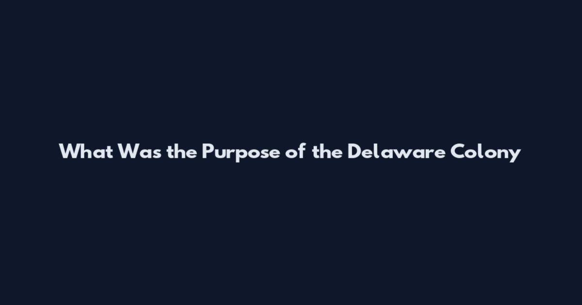 What Was the Purpose of the Delaware Colony