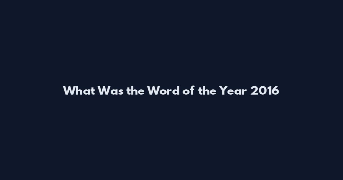 What Was the Word of the Year 2016