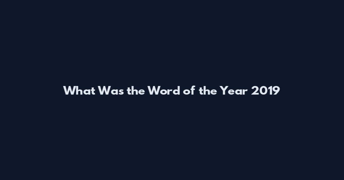 What Was the Word of the Year 2019