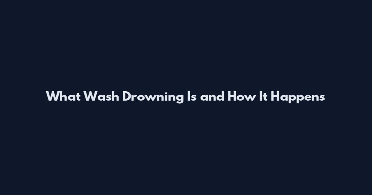What Wash Drowning Is and How It Happens