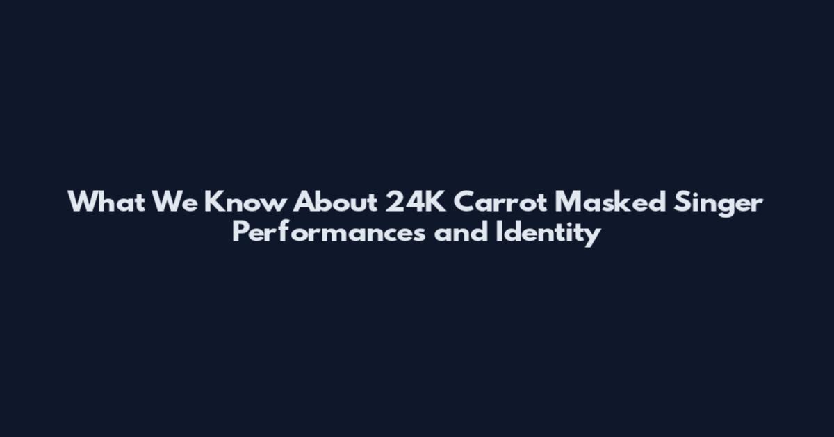 What We Know About 24K Carrot Masked Singer Performances and Identity