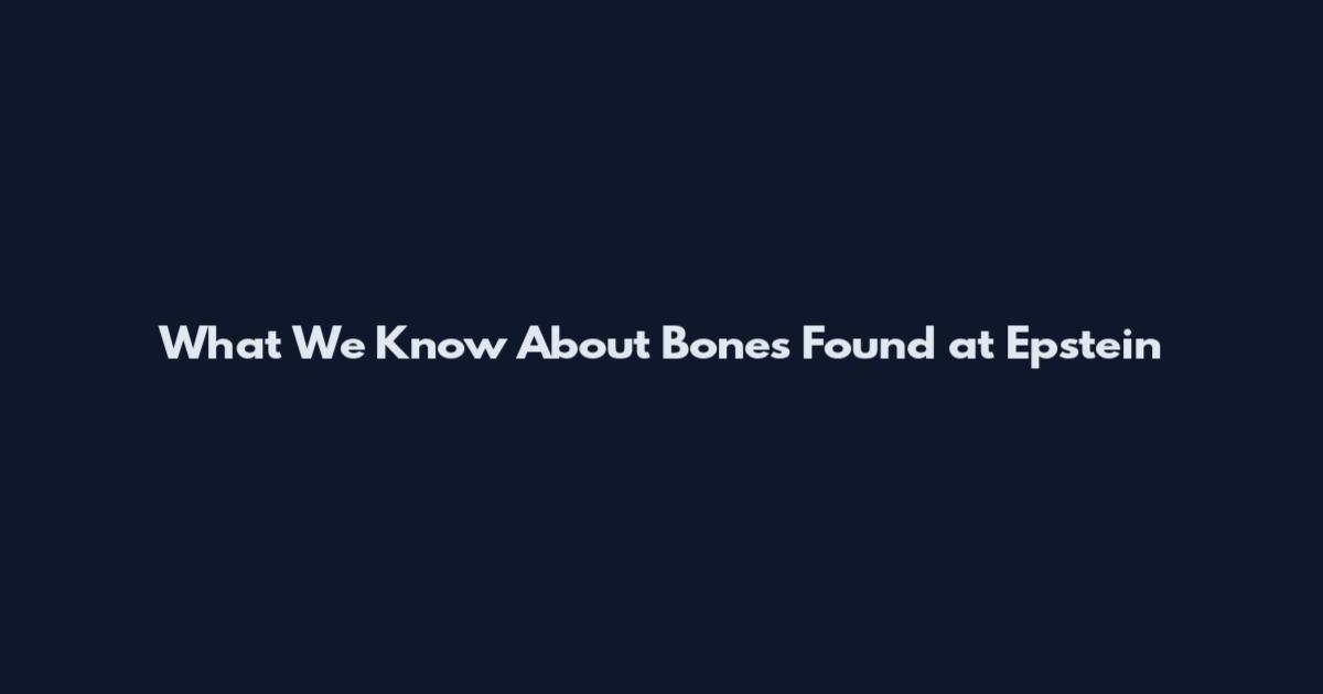 What We Know About Bones Found at Epstein